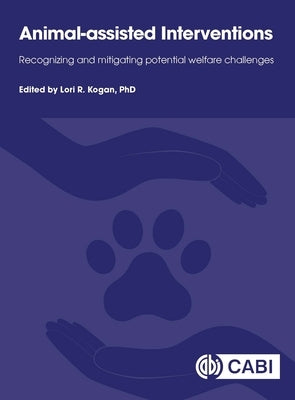 Animal-Assisted Interventions: Recognizing and Mitigating Potential Welfare Challenges by Kogan, Lori