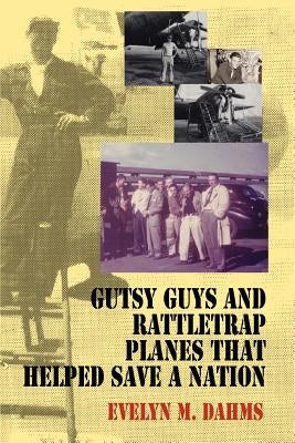 Gutsy Guys and Rattletrap Planes That Helped Save a Nation by Dahms, Evelyn M.