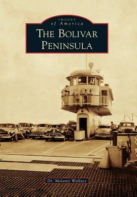 The Bolivar Peninsula by Wallace, Melanie