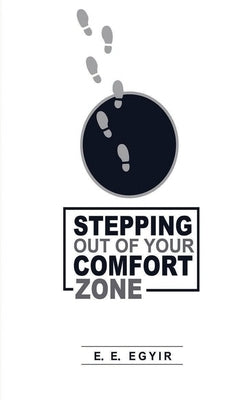 Stepping Out Of Your Comfort Zone by Egyir, Edmund Ekow