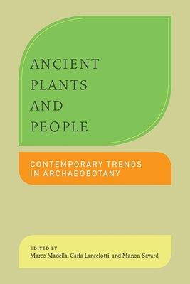Ancient Plants and People: Contemporary Trends in Archaeobotany by Madella, Marco