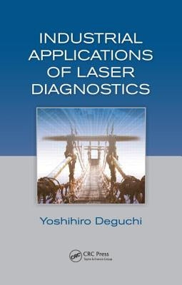 Industrial Applications of Laser Diagnostics by Deguchi, Yoshihiro
