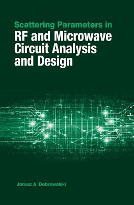Scattering Parameters in RF and Microwave Circuit Analysis and Design by Dobrowolski, Jausz A.