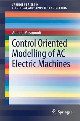 Control Oriented Modelling of AC Electric Machines by Masmoudi, Ahmed