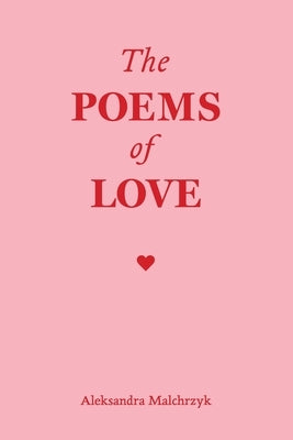 The Poems of Love by Malchrzyk, Aleksandra