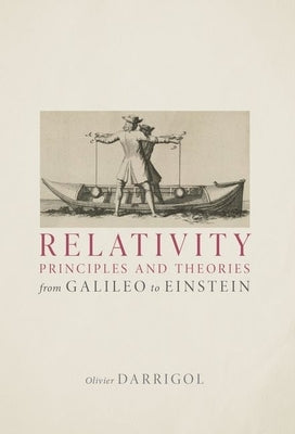 Relativity Principles and Theories from Galileo to Einstein by Darrigol, Olivier