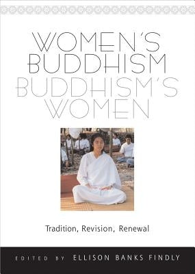 Women's Buddhism, Buddhism's Women: Tradition, Revision, Renewal by Findly, Ellison Banks