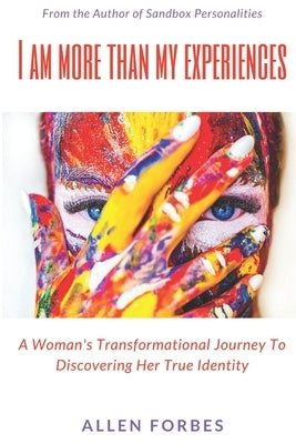 I Am More Than My Experiences: A Woman's Transformational Journey To Discovering Her True Identity by Forbes, Allen