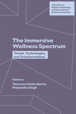 The Immersive Wellness Spectrum: Trends, Technologies, and Transformations by Chakraborty, Tanusree