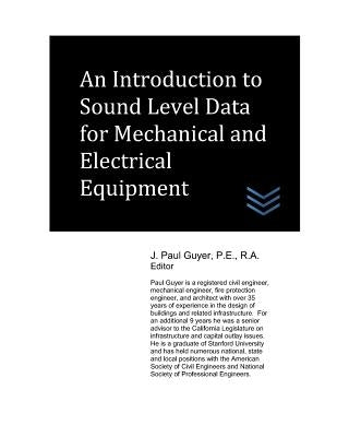 An Introduction to Sound Level Data for Mechanical and Electrical Equipment by Guyer, J. Paul