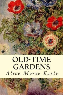 Old-Time Gardens by Earle, Alice Morse