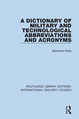 A Dictionary of Military and Technological Abbreviations and Acronyms by Pretz, Bernhard