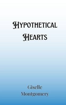 Hypothetical Hearts by Montgomery, Giselle