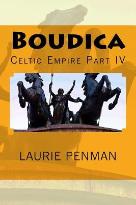 Boudica: Celtic Empire Part IV by Penman, Laurie