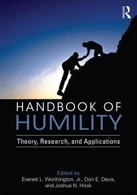Handbook of Humility: Theory, Research, and Applications by Worthington Jr, Everett L.