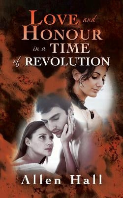 Love and Honour in a Time of Revolution by Hall, Allen