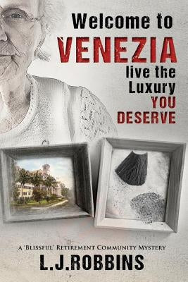 Welcome to Venezia... Live the Luxury you deserve: a 'Blissful' Retirement Community Mystery by Robbins, L. J.