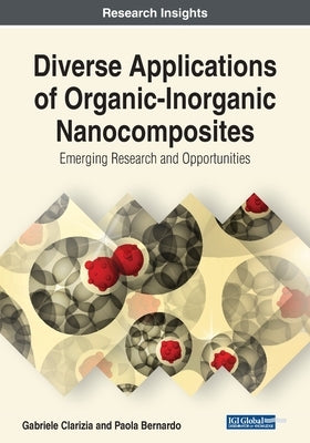 Diverse Applications of Organic-Inorganic Nanocomposites: Emerging Research and Opportunities by Clarizia, Gabriele