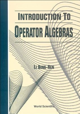 Introduction to Operator Algebras by Li, Bingren