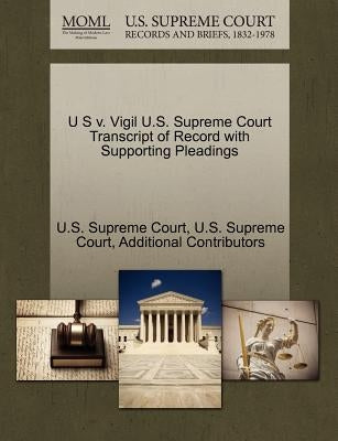 U S V. Vigil U.S. Supreme Court Transcript of Record with Supporting Pleadings by Additional Contributors