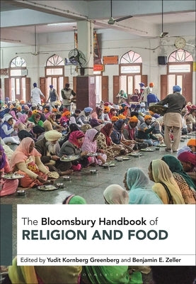 The Bloomsbury Handbook of Religion and Food by Greenberg, Yudit Kornberg