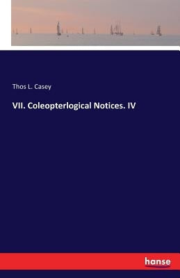 VII. Coleopterlogical Notices. IV by Casey, Thos L.