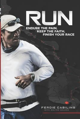 Run: Endure the Pain, Keep the Faith, Finish Your Race by Walker, Walter