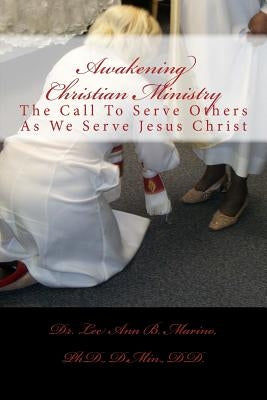 Awakening Christian Ministry: The Call To Serve Others As We Serve Jesus Christ by Marino, Lee Ann B.