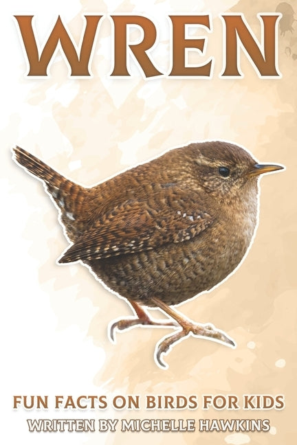 Wren: Fun Facts on Birds for Kids #30 by Hawkins, Michelle