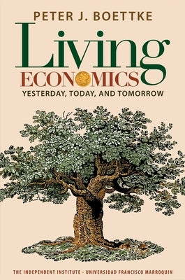 Living Economics: Yesterday, Today, and Tomorrow by Boettke, Peter J.