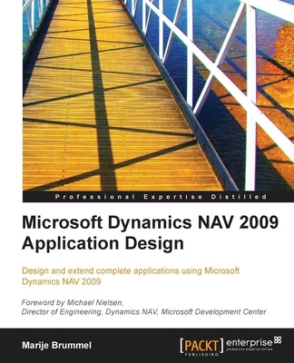 Microsoft Dynamics Nav 2009 Application Design: Design and extend complete applications using Microsoft Dynamics NAV 2009 by Brummel, Marije