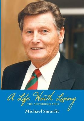 A Life Worth Living: The Autobiography by Smurfit, Michael