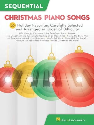 Sequential Christmas Piano Songs: 26 Holiday Favorites Carefully Selected and Arranged in Order of Difficulty by Hal Leonard Corp