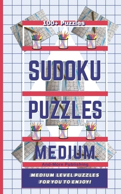 Sudoku Puzzle Book - Medium Level Puzzles: Paperback 5" x 8" with medium level puzzles to challenge you. 100 Plus puzzles medium level puzzles with so by Publishing, And-More