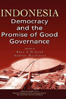 Indonesia: Democracy and the Promise of Good Governance by McLeod, H. Ross