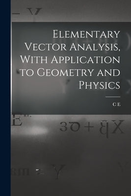 Elementary Vector Analysis, With Application to Geometry and Physics by Weatherburn, C. E. B. 1884