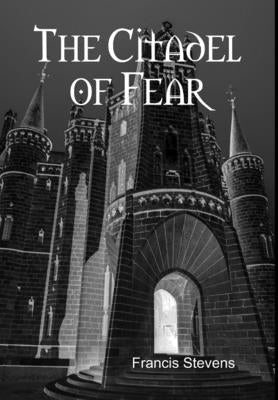 The Citadel of Fear by Stevens, Francis
