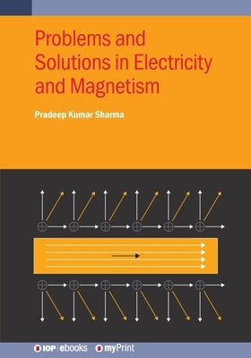 Problems and Solutions in Electricity and Magnetism by Sharma, Pradeep Kumar