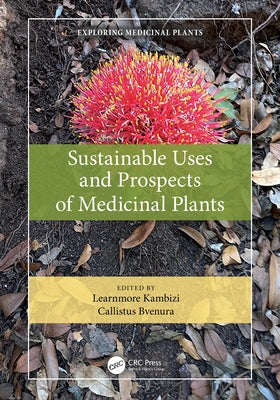 Sustainable Uses and Prospects of Medicinal Plants by Kambizi, Learnmore