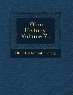 Ohio History, Volume 7... by Society, Ohio Historical
