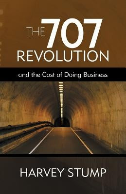 The 707 Revolution: And the Cost of Doing Business by Stump, Harvey