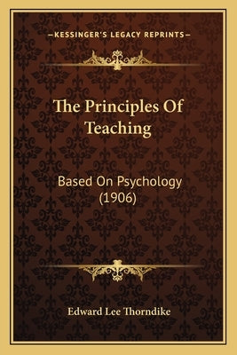 The Principles Of Teaching: Based On Psychology (1906) by Thorndike, Edward Lee
