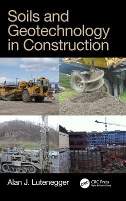Soils and Geotechnology in Construction by Lutenegger, Alan J.