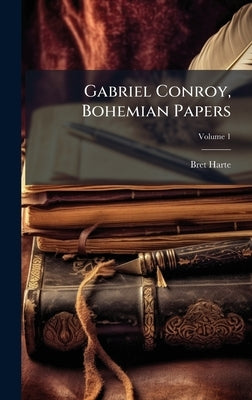 Gabriel Conroy, Bohemian Papers by Harte, Bret