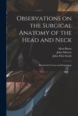 Observations on the Surgical Anatomy of the Head and Neck [electronic Resource]: Illustrated by Cases and Engravings by Burns, Allan 1781-1813