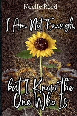I Am Not Enough, but I Know the One Who Is by Reed, Noelle B.