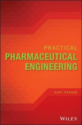 Practical Pharmaceutical Engineering by Prager, Gary