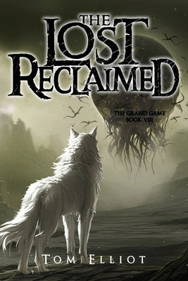 The Lost Reclaimed, The Grand Game, Book 8: A Dark Fantasy Adventure by Elliot, Tom