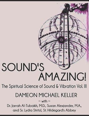 Sound's Amazing!: The Spiritual Science of Sound & Vibration, Vol. III by Al-Tubaikh M. D., Jarrah Ali