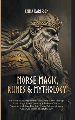 Norse Magic, Runes & Mythology by Karlsson, Emma